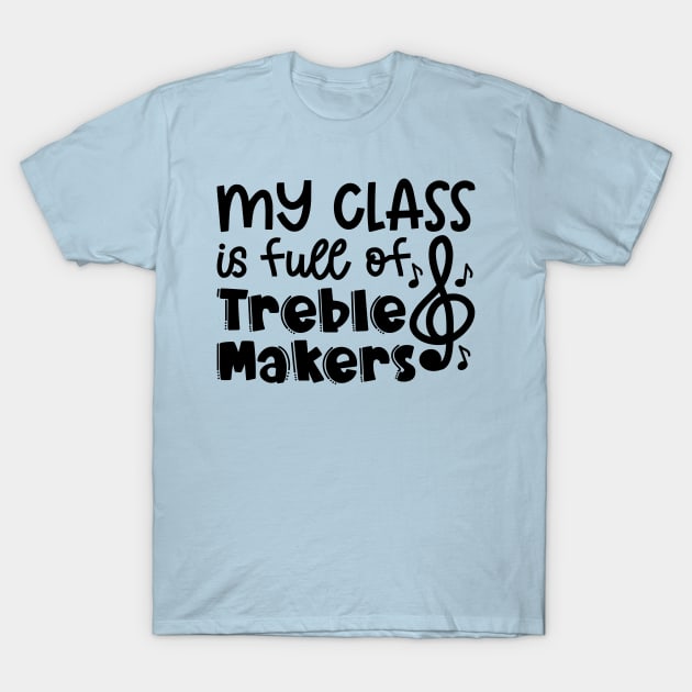 My Class Is Full Of Treble Makers Music Teacher Band Director Cute Funny T-Shirt by GlimmerDesigns